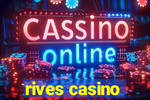 rives casino