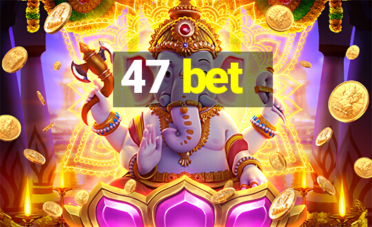 47 bet