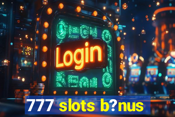 777 slots b?nus