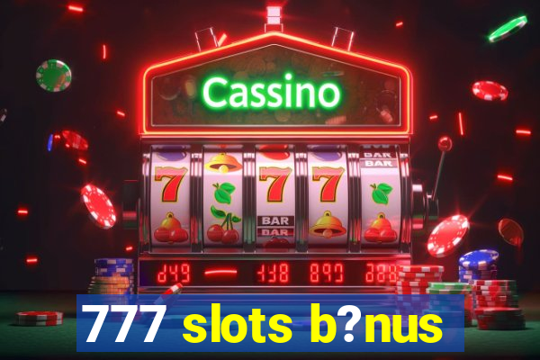 777 slots b?nus