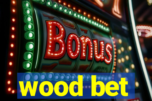 wood bet