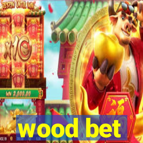 wood bet