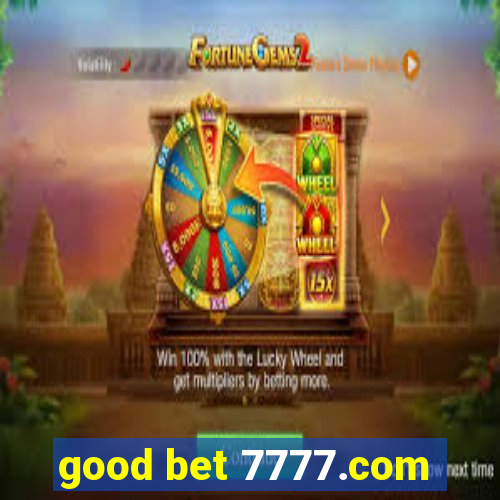 good bet 7777.com