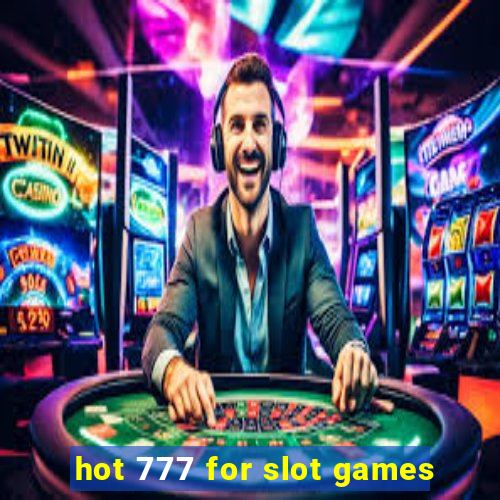 hot 777 for slot games