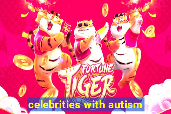 celebrities with autism