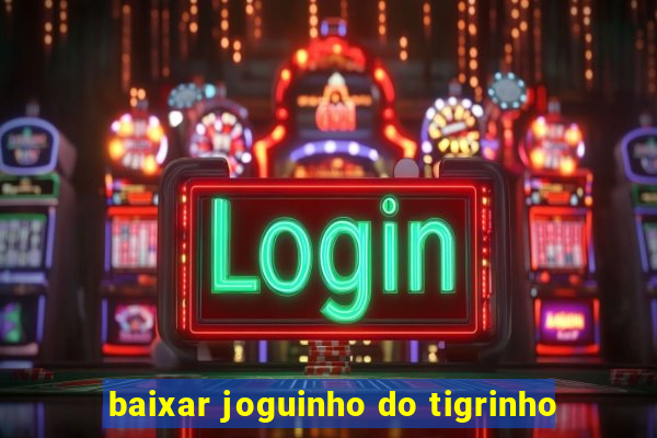 baixar joguinho do tigrinho