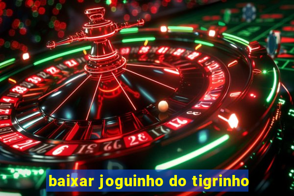 baixar joguinho do tigrinho