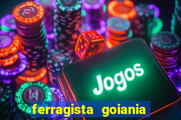 ferragista goiania abertos agora