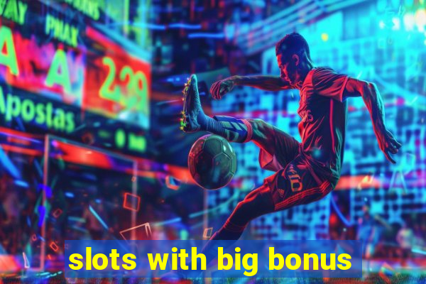 slots with big bonus