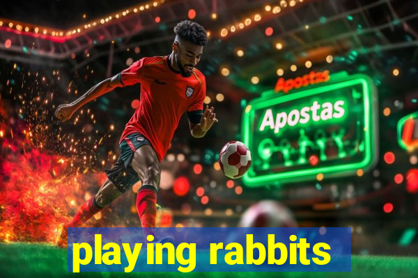 playing rabbits