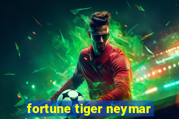 fortune tiger neymar