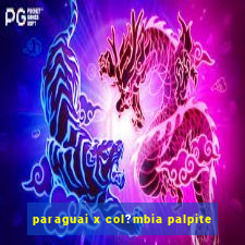 paraguai x col?mbia palpite