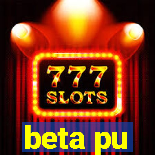 beta pu