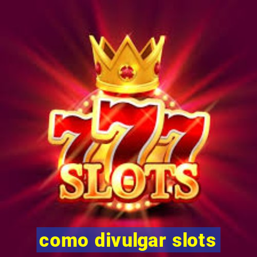 como divulgar slots