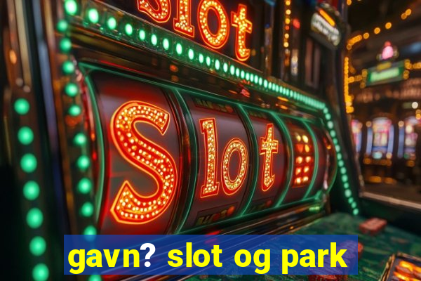 gavn? slot og park