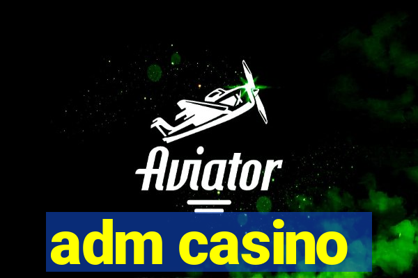 adm casino