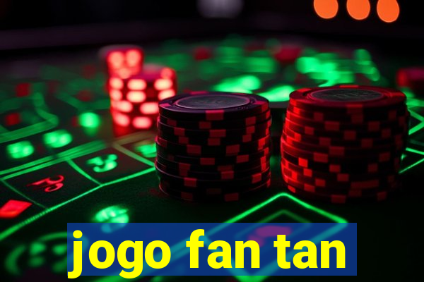 jogo fan tan