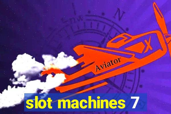 slot machines 7