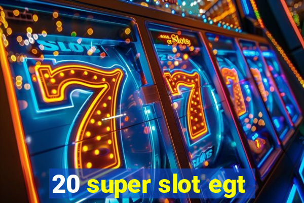 20 super slot egt