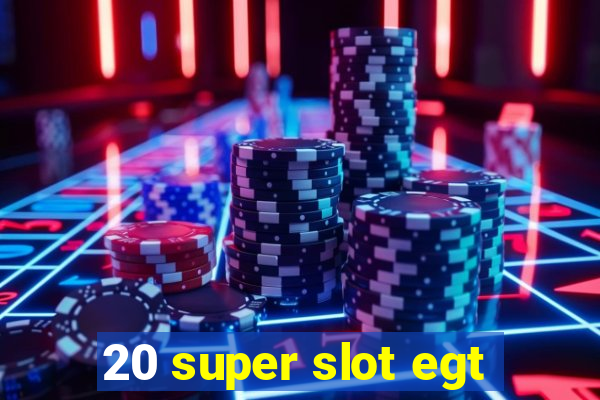 20 super slot egt