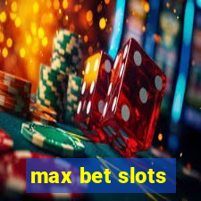 max bet slots