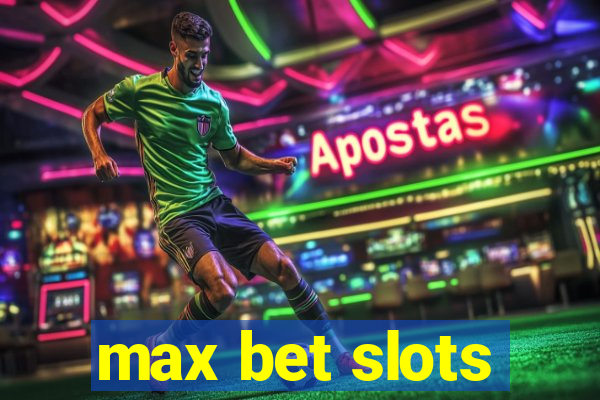 max bet slots