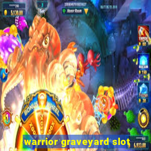 warrior graveyard slot