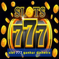 slot 777 ganhar dinheiro