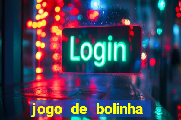 jogo de bolinha que ganha dinheiro