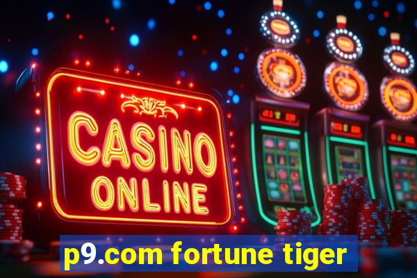 p9.com fortune tiger