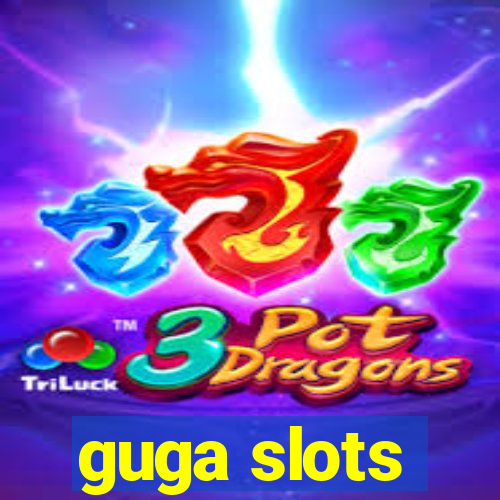 guga slots