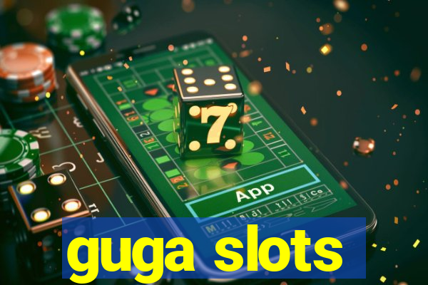 guga slots