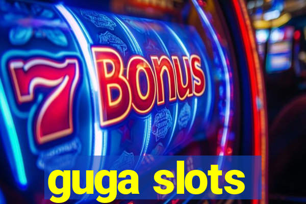 guga slots