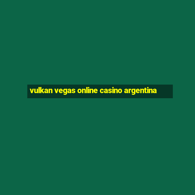 vulkan vegas online casino argentina