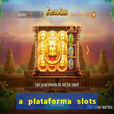 a plataforma slots é confiável