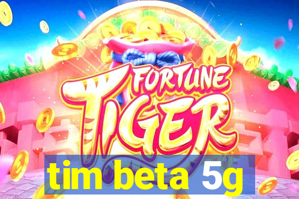 tim beta 5g