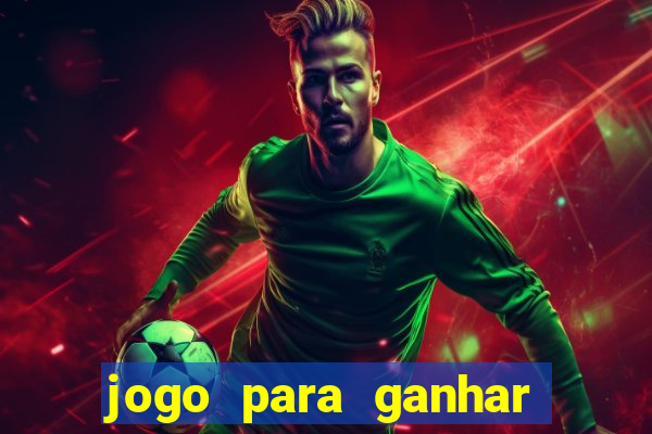 jogo para ganhar dinheiro na internet