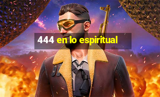 444 en lo espiritual