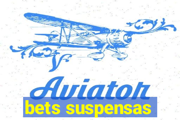 bets suspensas