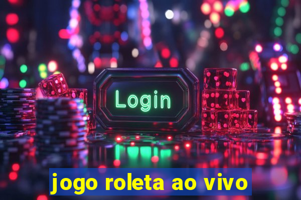 jogo roleta ao vivo