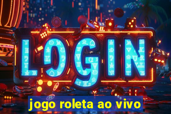 jogo roleta ao vivo