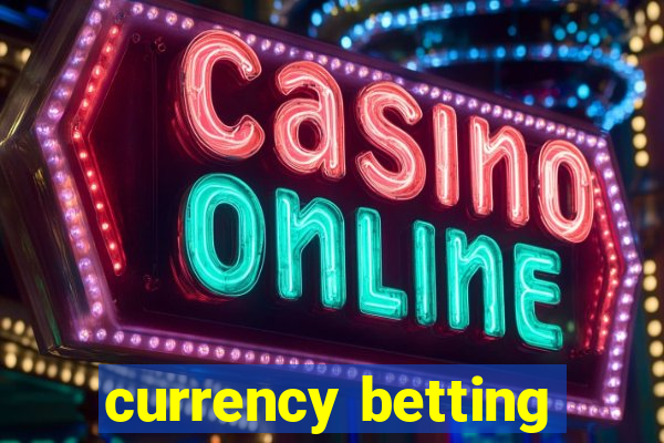 currency betting