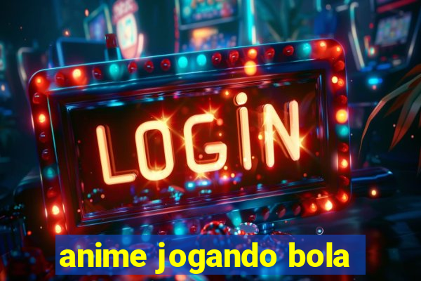 anime jogando bola