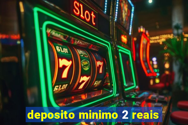 deposito minimo 2 reais