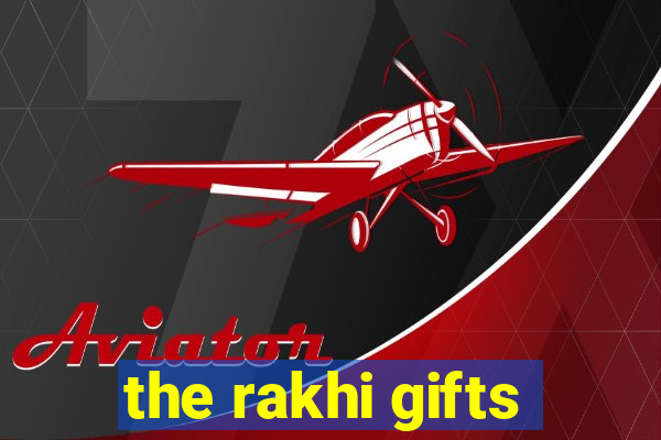 the rakhi gifts