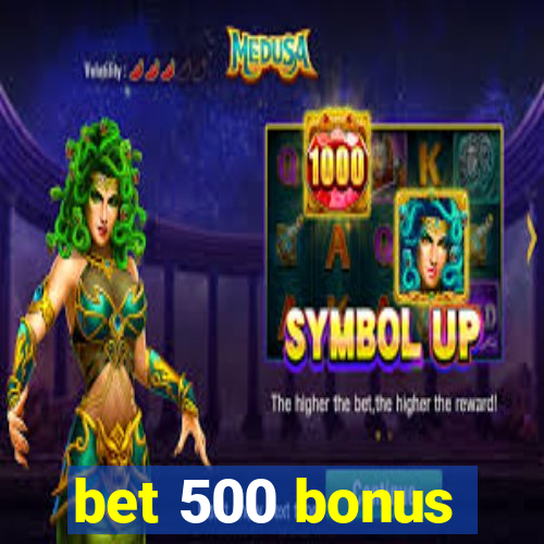 bet 500 bonus