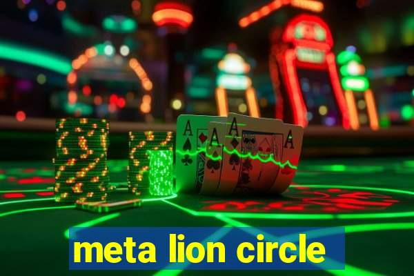 meta lion circle