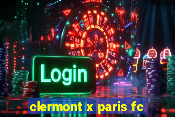 clermont x paris fc