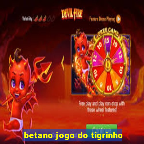 betano jogo do tigrinho