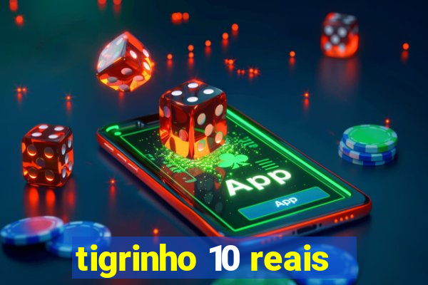 tigrinho 10 reais